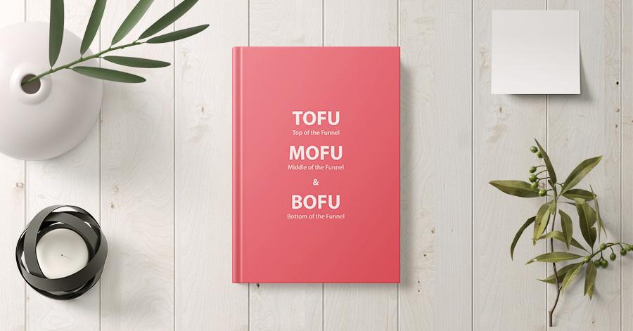 A Comprehensive Guide to TOFU, MOFU and BOFU